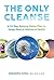 The Only Cleanse: A 14-Day Natural Detox Plan to Jump-Start a Lifetime of Health