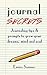Journal Secrets - Journaling Tips & Prompts To Grow Your Dreams, Mind & Soul