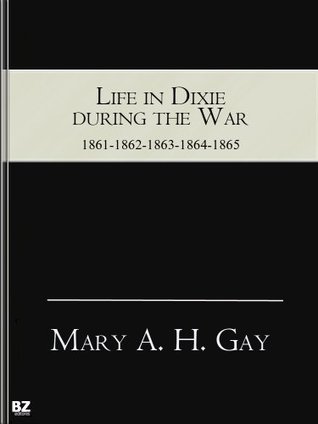 Life in Dixie during the War (Kindle Edition)
