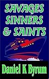Savages Sinners and Saints by Daniel Byrum