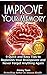 Improve Memory: 9 Quick and Easy Tips to Replenish Your Brainpower and Never Forget Anything Again