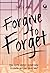 Forgive to Forget