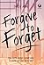 Forgive to Forget