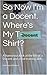So Now I'm a Docent. Where's My T-Shirt?: A humorous look at the life of a Docent and a real training aide.