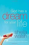 God Has a Dream for Your Life by Sheila Walsh God Has a Dream for Your Life by Sheila Walsh