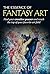 The Essence of Fantasy Art: Find your creative power and reach the top of your favorite art field