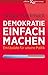 Demokratie einfach machen: ...