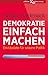 Demokratie einfach machen: Ein Update für unsere Politik (German Edition)