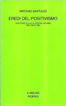 Eredi del positivismo: Ricerche sulla filosofia italiana fra '800 e '900