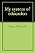 My system of education