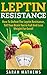 Leptin: How To Defeat the Leptin Resistance, Tell Your Brain You're Full and Lose Weight For Good (Weight Loss, Diet and Health Book 4)
