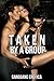 TAKEN BY A GROUP: Five Intense and Harsh Gangbang XXX Explicit Erotica Stories