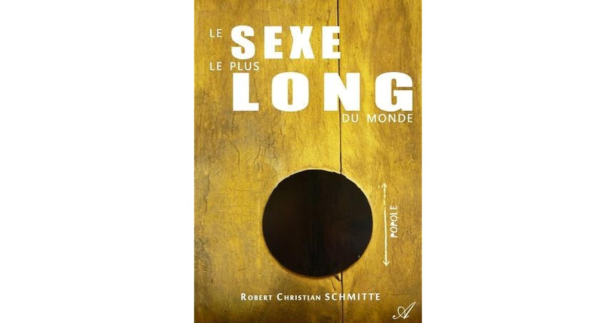 le sexe le plus long au monde by robert chistian schmitte