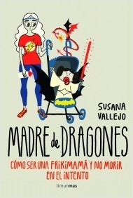 Madre de Dragones: Cómo ser una frikimamá y no morir en el intento