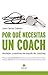 Por qué necesitas un coach: Verdades y mentiras del mundo del coaching (Spanish Edition)