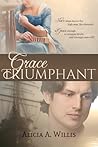 Grace Triumphant by Alicia A. Willis
