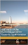 Book cover for The View From Flyover Country: Essays by Sarah Kendzior