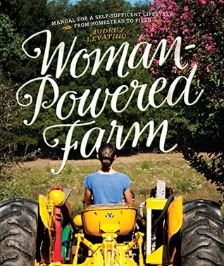 Woman-Powered Farm: Manual for a Self-Sufficient Lifestyle from Homestead to Field (Kindle Edition)