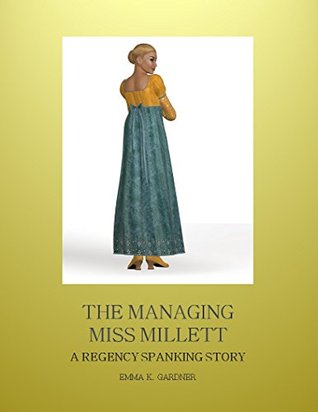 THE MANAGING MISS MILLETT: A Regency Spanking Story (Proper Spankings)