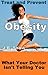 Treat and Prevent Obesity: What Your Doctor Isn't Telling You (Transcend Mediocrity Book 28)