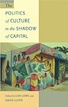 Book cover for The Politics of Culture in the Shadow of Capital (Post-Contemporary Interventions)