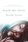 Wash Me Away by Wendy Owens