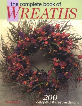 The Complete Book of Wreaths: 200 Delightful & Creative Designs (Paperback)