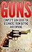 Guns: Complete Gun Guide for Beginners from Buying and Owning (Guns, firearms, self defense, deer hunting, police officer, weapons, military)