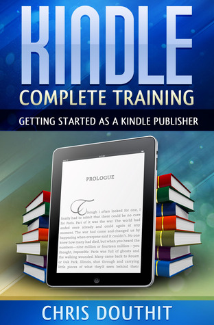 Kindle Complete Training: Getting Started as a Kindle Publisher