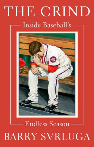 The Grind: Inside Baseball's Endless Season (Hardcover)