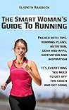 The Smart Woman's Guide To Running.: From The Couch To 5k The Easy Way.