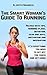 The Smart Woman's Guide To Running.: From The Couch To 5k The Easy Way.