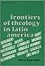Frontiers of Theology in Latin America