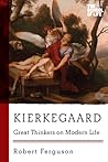 Kierkegaard: Great Thinkers on Modern Life