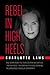 Rebel in High Heels: True story about the fearless mom who battled - and defeated - the kingpin of revenge porn and the dangerous forces of conformity