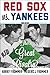 Red Sox vs. Yankees: The Gr...