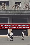 Marching Through Suffering: Loss and Survival in North Korea