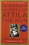 Leadership Secrets of Attila the Hun by Wess Roberts