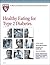 Harvard Medical School Healthy Eating for Type 2 Diabetes by David M. Nathan
