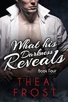 What His Darkness Reveals #4: An Alpha Billionaire Romance What His Darkness Reveals #4: An Alpha Billionaire Romance