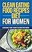 Eat To Lose : Clean Eating Food Recipes Diet For Women: (Loosing 1500-1600 Calorie Per Week)