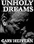 Unholy Dreams by Gary Heffern