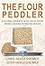 The Flour Peddler: A Global Journey into Local Food from Canada to South Sudan