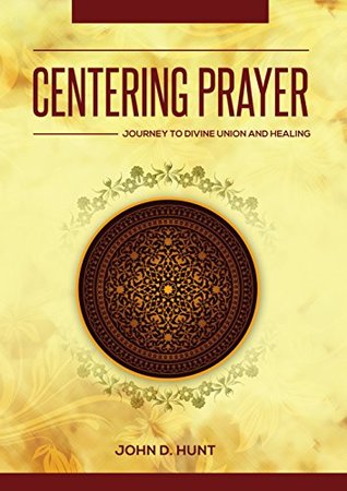Centering Prayer: Journey to Divine Union and Healing (Kindle Edition)
