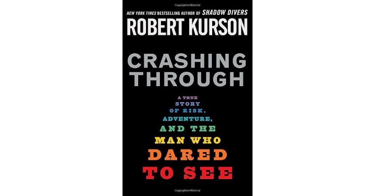 Crashing Through A True Story of Risk, Adventure, and the Man Who