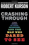 Crashing Through: A True Story of Risk, Adventure, and the Man Who Dared to See