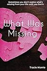 What Was Missing by Tracie Momie What Was Missing by Tracie Momie