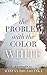 The Problem With the Color White: a novelette