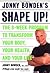 Jonny Bowden's Shape Up!: T...