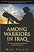 Among Warriors in Iraq: Tru...